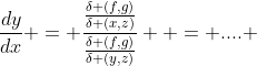 \frac{dy}{dx} = \frac{\frac{\delta (f,g)}{\delta (x,z)}}{\frac{\delta (f,g)}{\delta (y,z)}}  = .... 