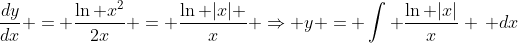 \frac{dy}{dx} = \frac{\ln x^2}{2x} = \frac{\ln |x| }{x} \Rightarrow y = \int \frac{\ln |x|}{x} \, dx