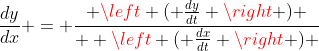 \frac{dy}{dx} = \frac{ \left ( \frac{dy}{dt} \right ) }{  \left ( \frac{dx}{dt} \right ) }
