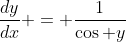 \frac{dy}{dx} = \frac{1}{\cos y}