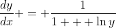 \frac{dy}{dx} = \frac{1}{1 + \ln{y}}