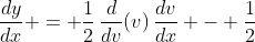 \frac{dy}{dx} = \frac{1}{2}\,\frac{d}{dv}(v)\,\frac{dv}{dx} - \frac{1}{2}