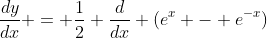 \frac{dy}{dx} = \frac{1}{2} \frac{d}{dx} (e^x - e^{-x})