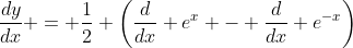 \frac{dy}{dx} = \frac{1}{2} \left(\frac{d}{dx} e^x - \frac{d}{dx} e^{-x}\right)