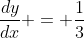 \frac{dy}{dx} = \frac{1}{3}