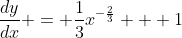 \frac{dy}{dx} = \frac{1}{3}x^{-\frac{2}{3}} + 1
