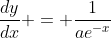 \frac{dy}{dx} = \frac{1}{ae^{-x}}