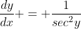 \frac{dy}{dx} = \frac{1}{sec^2y}