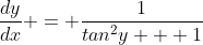 \frac{dy}{dx} = \frac{1}{tan^2y + 1}