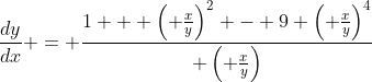 \frac{dy}{dx} = \frac{1 + \left( \frac{x}{y}\right)^2 - 9 \left( \frac{x}{y}\right)^4}{ \left( \frac{x}{y}\right)}