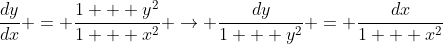 \frac{dy}{dx} = \frac{1 + y^2}{1 + x^2} \rightarrow \frac{dy}{1 + y^2} = \frac{dx}{1 + x^2}