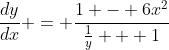 \frac{dy}{dx} = \frac{1 - 6x^2}{\frac{1}{y} + 1}