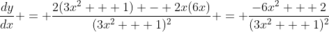 \frac{dy}{dx} = \frac{2(3x^2 + 1) - 2x(6x)}{(3x^2 + 1)^2} = \frac{-6x^2 + 2}{(3x^2 + 1)^2}