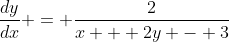 \frac{dy}{dx} = \frac{2}{x + 2y - 3}