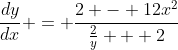 \frac{dy}{dx} = \frac{2 - 12x^2}{\frac{2}{y} + 2}