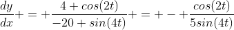 \frac{dy}{dx} = \frac{4 cos(2t)}{-20 sin(4t)} = - \frac{cos(2t)}{5sin(4t)}