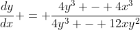 \frac{dy}{dx} = \frac{4y^3 - 4x^3}{4y^3 - 12xy^2}