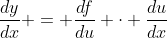 \frac{dy}{dx} = \frac{df}{du} \cdot \frac{du}{dx}