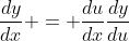 \frac{dy}{dx} = \frac{du}{dx}\frac{dy}{du}