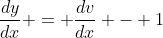 \frac{dy}{dx} = \frac{dv}{dx} - 1