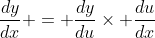 \frac{dy}{dx} = \frac{dy}{du}\times \frac{du}{dx}