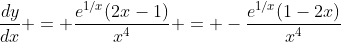 \frac{dy}{dx} = \frac{e^{1/x}(2x-1)}{x^4} = -\frac{e^{1/x}(1-2x)}{x^4}