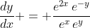 \frac{dy}{dx} = \frac{e^{2x}\,e^{-y}}{e^x\,e^y}