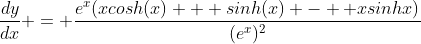 \frac{dy}{dx} = \frac{e^{x}(xcosh(x) + sinh(x) -  xsinhx)}{(e^x)^2}