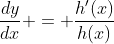 \frac{dy}{dx} = \frac{h'(x)}{h(x)}