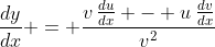 \frac{dy}{dx} = \frac{v\,\frac{du}{dx} - u\,\frac{dv}{dx}}{v^2}