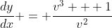 \frac{dy}{dx} = \frac{v^3 + 1}{v^2}