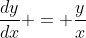 \frac{dy}{dx} = \frac{y}{x}