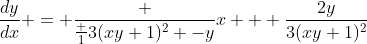 \frac{dy}{dx} = \frac {\frac {1}{3(xy+1)^2} -y}{x + \frac{2y}{3(xy+1)^2}}