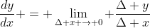 \frac{dy}{dx} = \lim_{\Delta x \to 0} \frac{\Delta y}{\Delta x}