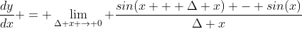 \frac{dy}{dx} = \lim_{\Delta x \to 0} \frac{sin(x + \Delta x) - sin(x)}{\Delta x}