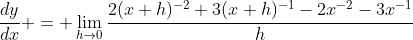 \frac{dy}{dx} = \lim_{h\to0}\frac{2(x+h)^{-2}+3(x+h)^{-1}-2x^{-2}-3x^{-1}}h
