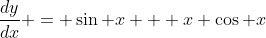 \frac{dy}{dx} = \sin x + x \cos x
