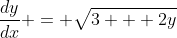 \frac{dy}{dx} = \sqrt{3 + 2y}