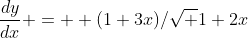 \frac{dy}{dx} =  (1+3x)/\sqrt {1+2x}