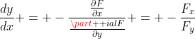 \frac{dy}{dx} = -\frac{\frac{\partial{F}}{\partial{x}}}{\frac{\part  ial{F}}{\partial{y}}} = -\frac{F_x}{F_y}