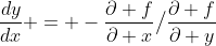 \frac{dy}{dx} = -\frac{\partial f}{\partial x}\big\slash\frac{\partial f}{\partial y}