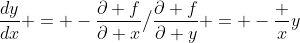 \frac{dy}{dx} = -\frac{\partial f}{\partial x}\big\slash\frac{\partial f}{\partial y} = -\frac xy