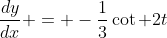 \frac{dy}{dx} = -\frac{1}{3}\cot 2t