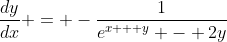 \frac{dy}{dx} = -\frac{1}{e^{x + y} - 2y}