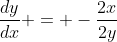 \frac{dy}{dx} = -\frac{2x}{2y}