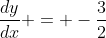 \frac{dy}{dx} = -\frac{3}{2}