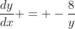 \frac{dy}{dx} = -\frac{8}{y}