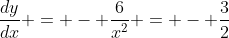 \frac{dy}{dx} = - \frac{6}{x^2} = - \frac{3}{2}