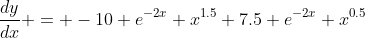\frac{dy}{dx} = -10 e^{-2x} x^{1.5}+7.5 e^{-2x} x^{0.5}