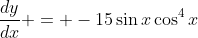 \frac{dy}{dx} = -15\sin{x}\cos^4{x}